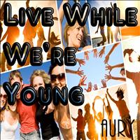 Aury - Live While We're Young