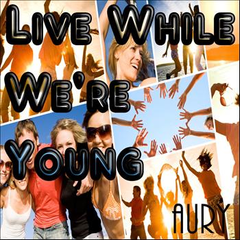 Aury - Live While We're Young