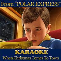 Karaoke Band - When Christmas Comes to Town (From ''Polar Express'') (Karaoke Version Originally Performed by Matt