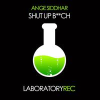 Ange Siddhar - Shut Up B**ch (Explicit)