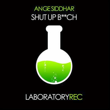 Ange Siddhar - Shut Up B**ch (Explicit)