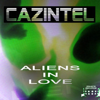 Cazintel - Aliens in Love