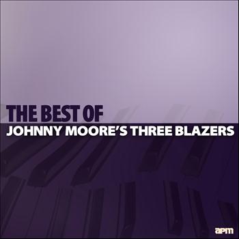 Johnny Moore's Three Blazers - Johnny Moore's Three Blazers: The Best Of
