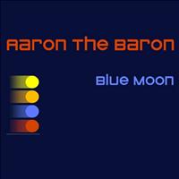 Aaron The Baron - Blue Moon