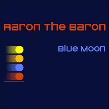 Aaron The Baron - Blue Moon