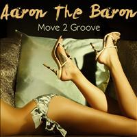 Aaron The Baron - Move Two Groove
