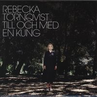 Rebecka Törnqvist - Till och med en kung