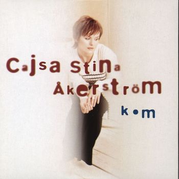 Cajsa Stina Åkerström - Kom