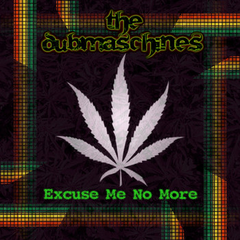 The Dubmaschines - Excuse Me No More