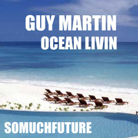 Guy Martin - Ocean Livin