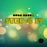 Hugh XDupe - Step 4 It