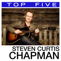 Steven Curtis Chapman - Top 5: Hits