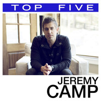 Jeremy Camp - Top 5:  Hits