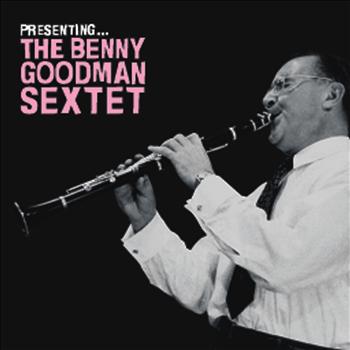 Benny Goodman - Presenting… The Benny Goodman Sextet