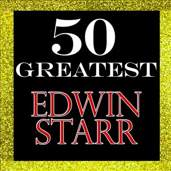 Edwin Starr - 50 Greatest: Edwin Starr