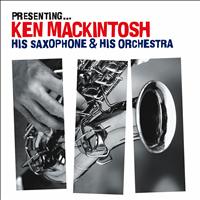 Ken Mackintosh - Presenting… Ken Mackintosh