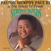 Pastor Murphy Pace III & The Voices Of Power - Strong Holds