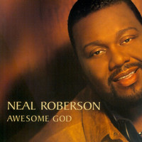 Neal Roberson - Awesome God