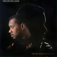 Melvin Williams - Never Seen Your Face