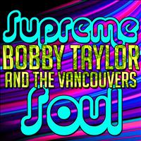 Bobby Taylor and The Vancouvers - Supreme Soul: Bobby Taylor and the Vancouvers