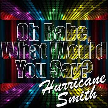 Hurricane Smith - Oh Babe, What Would You Say? - Single