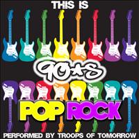 Troops Of Tomorrow - This Is 90's Pop Rock