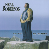 Neal Roberson - My Story My Testimony