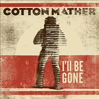 Cotton Mather - I'll Be Gone