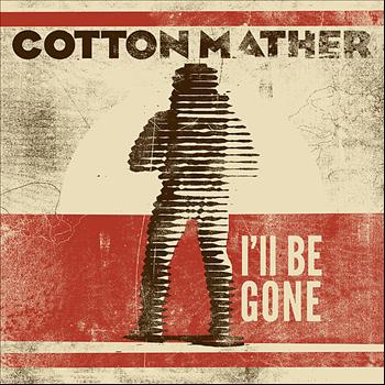 Cotton Mather - I'll Be Gone