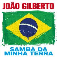 Joao Gilberto - Samba Da Minha Terra