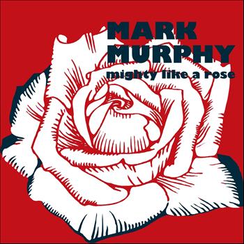 Mark Murphy - Mighty Like a Rose