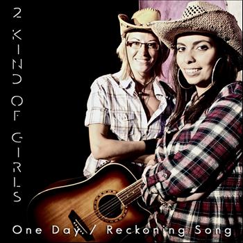 2 Kind Of Girls - One Day / Reckoning Song