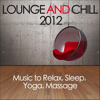 Various Artists - Lounge and Chill 2012 (Music to Relax, Sleep, Yoga, Massage)
