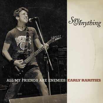 Say Anything - All My Friends Are Enemies: Early Rarities