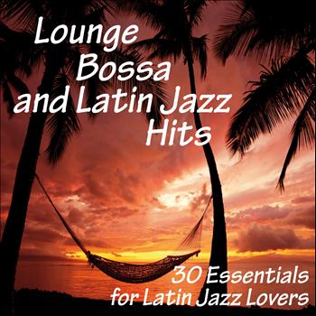 Various Artists - Lounge, Bossa and Latin Jazz Hits (30 Essentials for Latin Jazz Lovers)