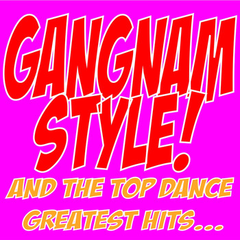 Various Artists - Gangnam Style! (And the Top Dance Greatest Hits...)