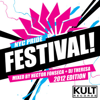 Various Artists - KULT Records presents "NYC PRIDE FESTIVAL! 2012 Edition - Mixed by Djs Hector Fonseca & Theresa"