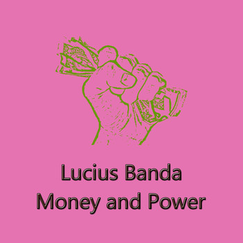 Lucius Banda - Money and Power