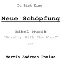 Martin Andreas Paulus - Du bist eine neue Schöpfung - Bibel Musik (Worship with the Word)
