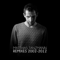 Matthias Tanzmann - Remixes 2002 - 2012