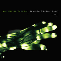 Visions of Excess - Sensitive Disruption 2012