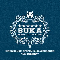 Irrenhouse, System B & Glazersound - My Moment