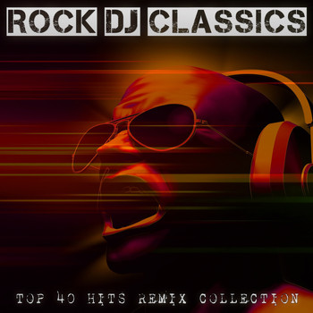Various Artists - Rock DJ Classics - Top 40 Hits Remix Collection