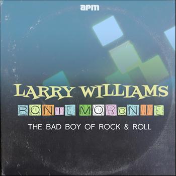 Larry Williams - Bony Moronie - The Bad Boy of Rock'n'Roll