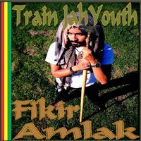 Fikir Amlak - Train Jah Youth - Single