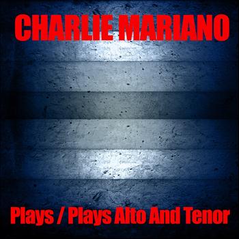 Charlie Mariano - Charlie Mariano Plays / Charlie Mariano Plays Alto And Tenor