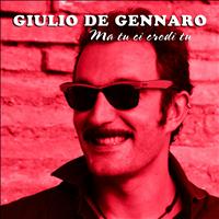 Giulio De Gennaro - Ma tu ci credi tu