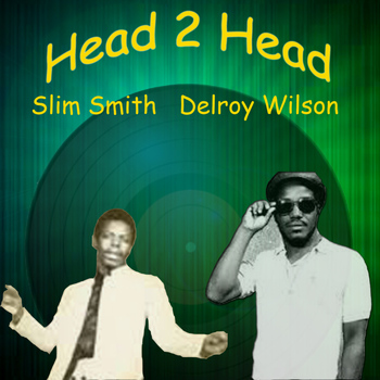 Delroy Wilson - Head 2 Head - Delroy Wilson, Slim Smith