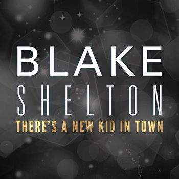 Blake Shelton - There's a New Kid in Town