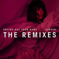 Loreen - Crying Out Your Name (Remixes)